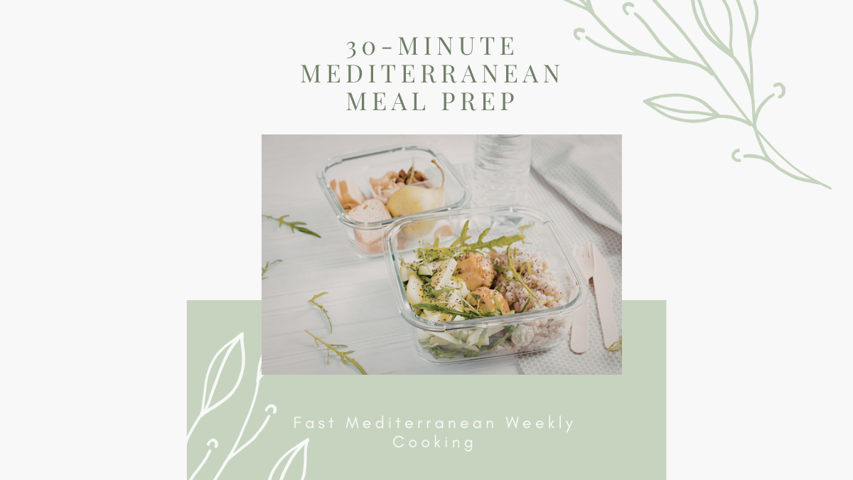 30 minute Mediterranean meal prep meals prepared quickly with grains vegetables and protein